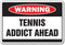 Tennis Addict Warning Sign for Sport Team Racquet Court Lessons Instructor