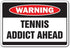 Tennis Addict Warning Sign for Sport Team Racquet Court Lessons Instructor