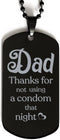 Generic New Dad, Dog Tag Necklace,Dad Thanks for not Using a Condom That