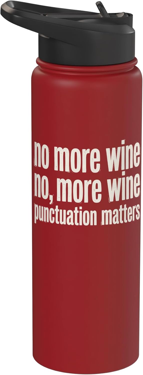 Wine Drinker Humor Tee Winery Life Wine Sommelier Funny Wine No more Wine No, More Wine Punctuation Matter Stainless Steel
