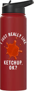 I Just Really Like Ketchup, OK? 20 oz, Ketchup Enthusiast's Stainless Steel Insulated Water Bottle - Red