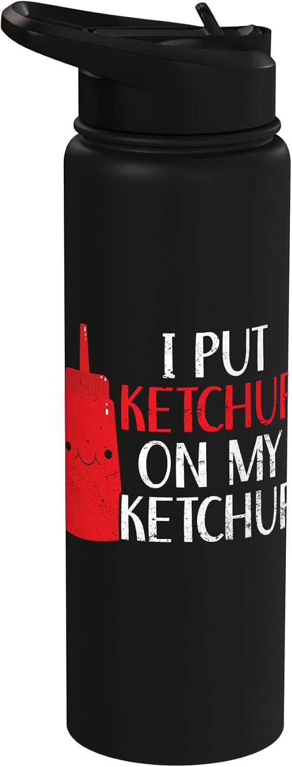 Condiment Ketchup Lover SteMi Apparel I Put Ketchup On My Ketchup Lover Condiments Stainless Steel Insulated Water