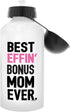 Gifts for Stepmom - Best Effin' Bonus Mom Ever Aluminum Water Bottle with Cap & Sport Top