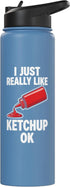 I just really like ketchup ok. I just really like ketchup ok Stainless Steel Insulated Water Bottle