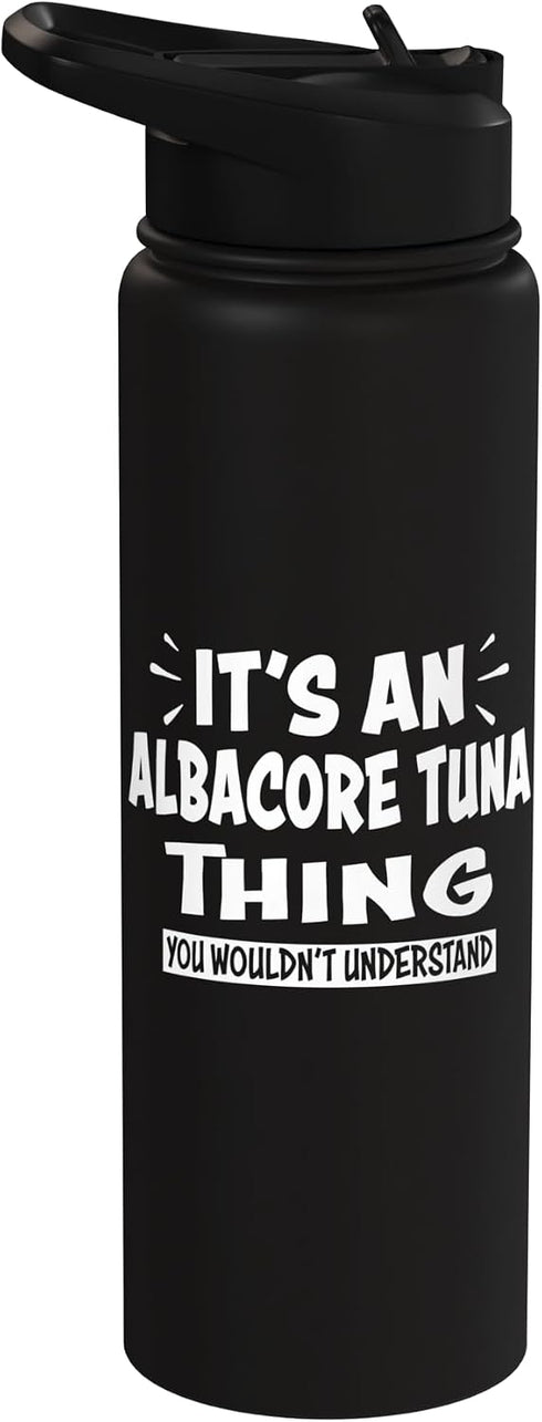 ALBACORE TUNA Animal Lovers Apparel ALBACORE TUNA Thing You Wouldn't Understand Animal Lovers Stainless Steel Insulated Water