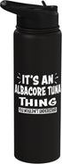ALBACORE TUNA Animal Lovers Apparel ALBACORE TUNA Thing You Wouldn't Understand Animal Lovers Stainless Steel Insulated Water