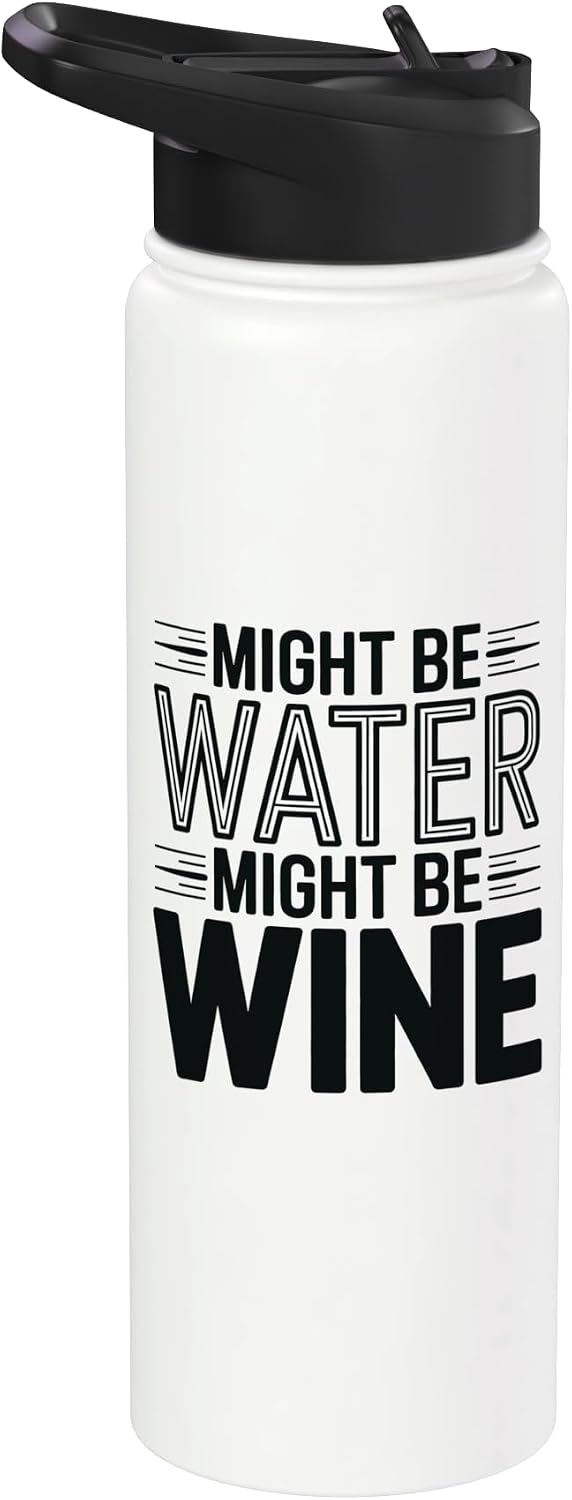 Funny Wine Lover Humor Water Joke Quote Might Be Water Might Be Wine Funny Wine Lover Stainless Steel Insulated