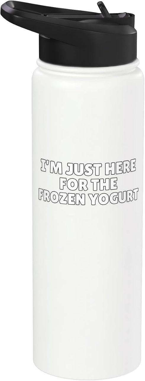 Funny Frozen Yogurt Lover Gift I'm Just Here For The Frozen Yogurt Funny Frozen Yogurt Stainless Steel