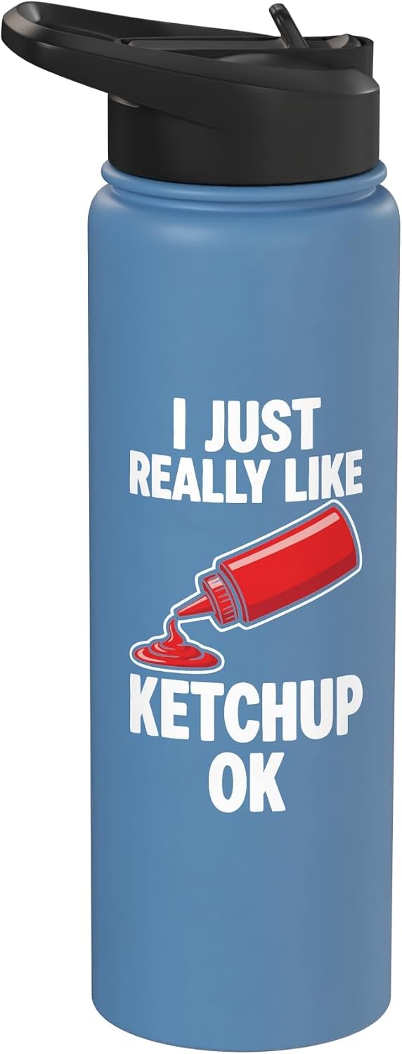 I just really like ketchup ok. I just really like ketchup ok Stainless Steel Insulated Water Bottle