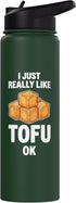 I just really like tofu ok. I just really like tofu ok Stainless Steel Insulated Water Bottle