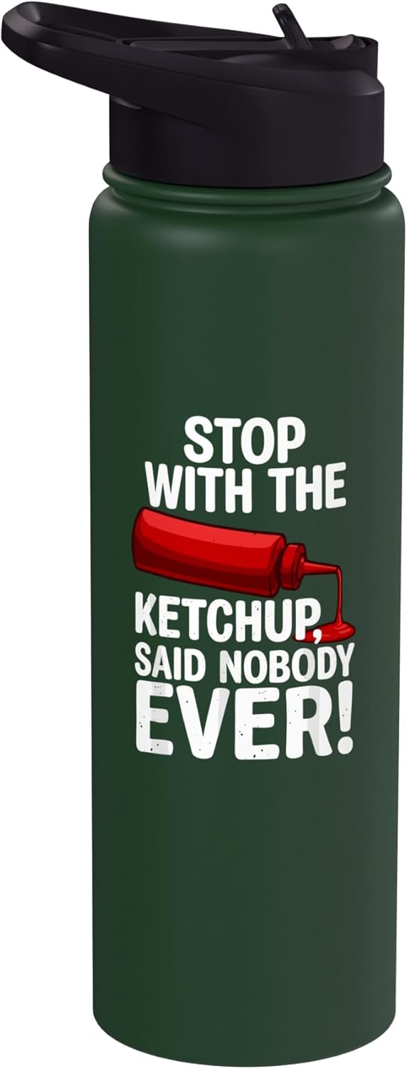 Stop with the Ketchup Funny Tomato Condiment BBQ Stop With The Ketchup Said Nobody Ever Funny Food Humor Stainless Steel