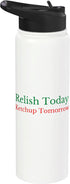Relish Ketchup Condiments Humor Food Lovers Gifts Relish Today Ketchup Tomorrow - Funny Sarcastic Sauce Pun Stainless Steel Insulated