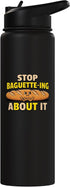 Bread Puns Bakery Designs Stop Baguette Ing About It Bakery Bread Puns Baking Stainless Steel Insulated Water Bottle