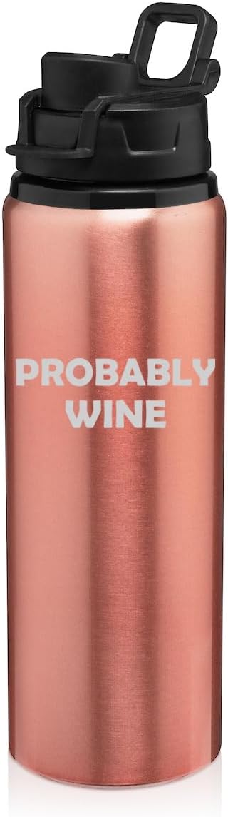 25 oz Water Bottle Sports Travel Mug Gift Probably Wine Funny (Rose