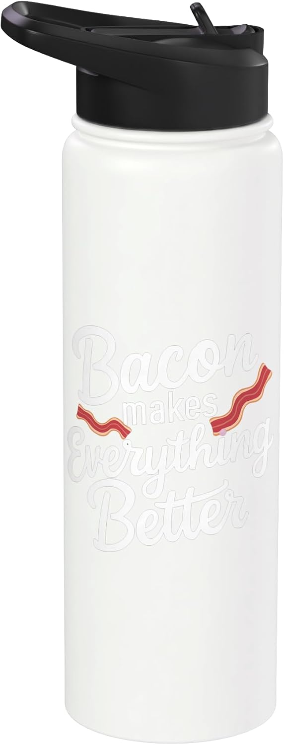 Bacon Makes Everything Better FH Bacon Makes Everything Better |||- Stainless Steel Insulated Water Bottle