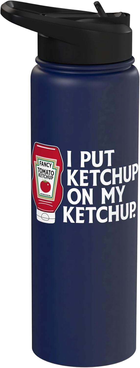Utopia Sport Ketchup Shop I Put Ketchup On My Ketchup Funny Stainless Steel Insulated Water Bottle