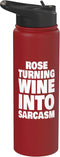 Funny Name Rose Designs Rose Turning Wine Into Sarcasm Funny Rose Name Stainless Steel Insulated Water