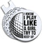 I Know I Play Like A Girl Golf Ball Marker with Magnetic Hat Clip, Funny Golf Gift for Women