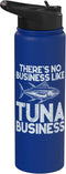 Tuna Fishing Gear There's No Business Like Tuna Business Tuna Fishing Stainless Steel Insulated Water