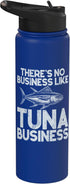 Tuna Fishing Gear There's No Business Like Tuna Business Tuna Fishing Stainless Steel Insulated Water