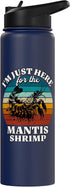 Funny Mantis Shrimp Designs Women Men Mantis Shrimp I'm Just Here For Mantis Shrimp Stainless Steel Insulated Water