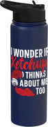 Condiment Ketchup Lover SteMi Apparel I Wonder If Ketchup Thinks About Me Too Condiments Stainless Steel Insulated