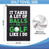 It Takes A Lot of Ball to Golf Like Printed Microfiber Towel, Funny Golf Gifts for Men Women Dad Mom Grandpa