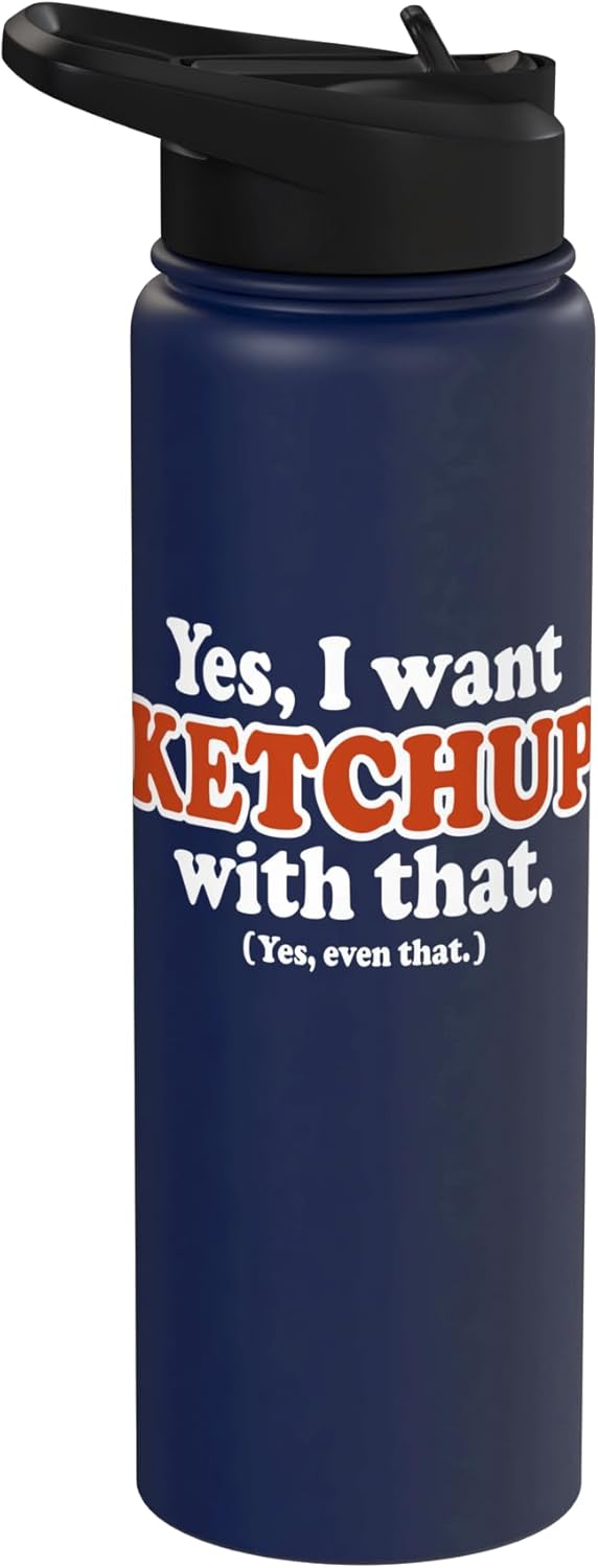 Utopia Sport Ketchup Shop Yes, I Want Ketchup With That. (Yes, Even That.) Funny Stainless Steel