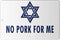 Makoroni - NO Pork for ME Jewish - 12"x18" Aluminum Novelty Fun