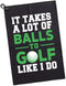 It Takes A Lot of Ball to Golf Like Printed Microfiber Towel, Funny Golf Gifts for Men Women Dad Mom Grandpa