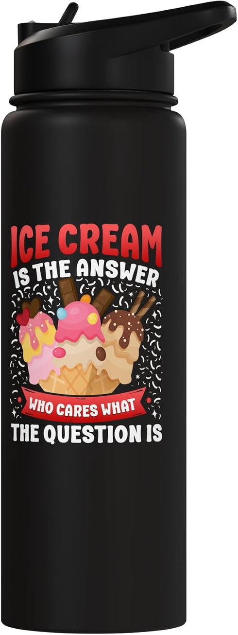 Cute Ice Cream Lover Boy Girl HD0 Ice Cream Cone Ice Cream Is The Answer Who Cares What The Stainless Steel Insulated