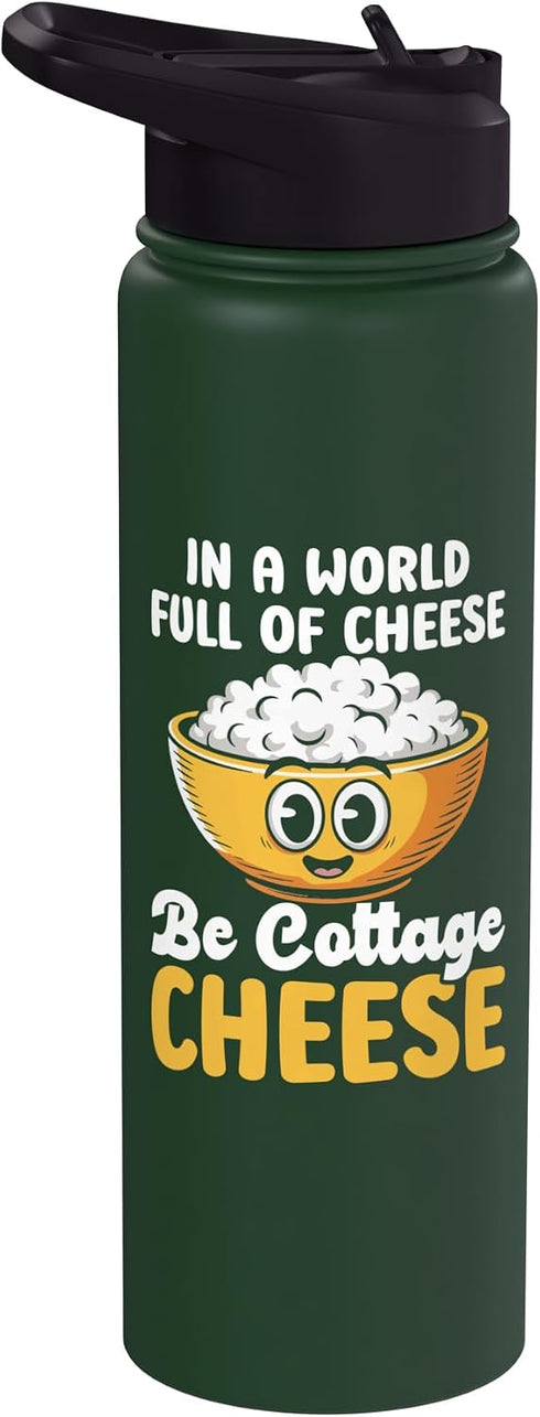 Cottage Cheese Design In a world full of cheese be cottage cheeseae Stainless Steel Insulated