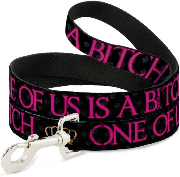 ONE of US is A Bitch Crown Paws Dog Leash - Black Gray Pink - Wide 1.5"