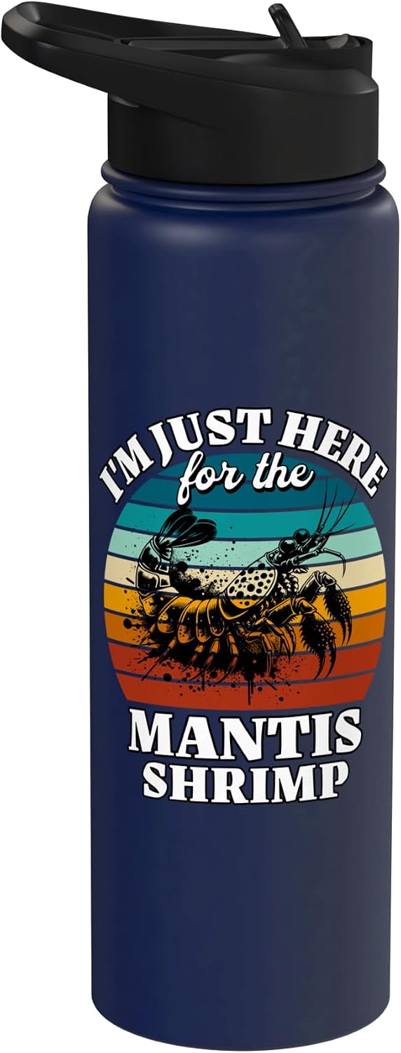 Funny Mantis Shrimp Designs Women Men Mantis Shrimp I'm Just Here For Mantis Shrimp Stainless Steel Insulated Water