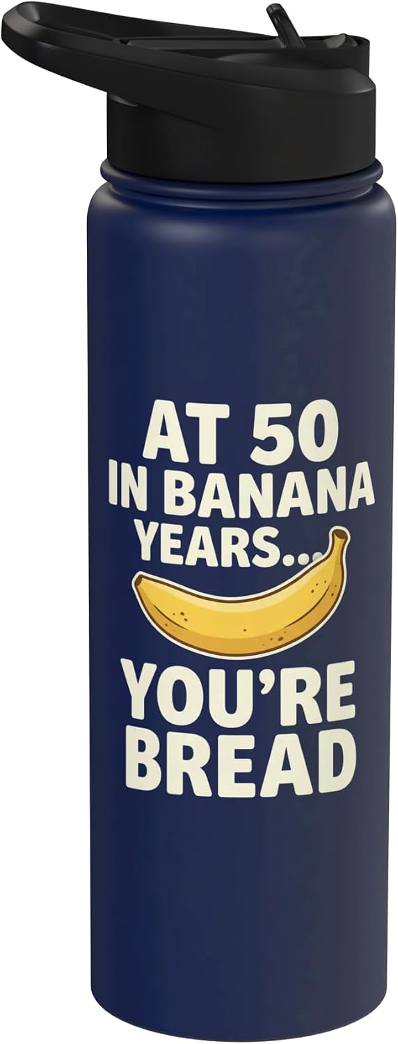 Banana Bread 50th Birthday Humor Dragonstudioteez At 50 In Banana Years You're Bread Birthay Aging Humor Stainless Steel