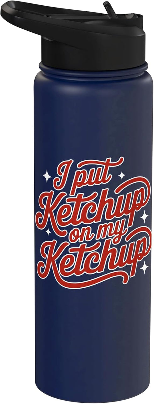 Desert Merch Ketchup Shop I Put Ketchup On My Ketchup Script Print Funny Stainless Steel Insulated