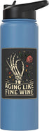 Aging Fine Wine Skeleton Rose Birthday Humor Aging Like Fine Wine Skeleton Hand Rose Birthday Humor Stainless Steel
