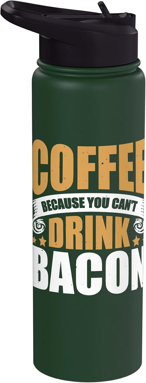 Bacon Coffee Breakfast Caffeine Coffee Because You Can't Drink Bacon Stainless Steel Insulated Water Bottle