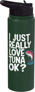 Tuna Fish Tuna Lovers I Just Really Love Tuna Ok Stainless Steel Insulated Water Bottle