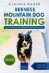 Bernese Mountain Dog Training: Effective Training for Your Bernese Mountain Puppy