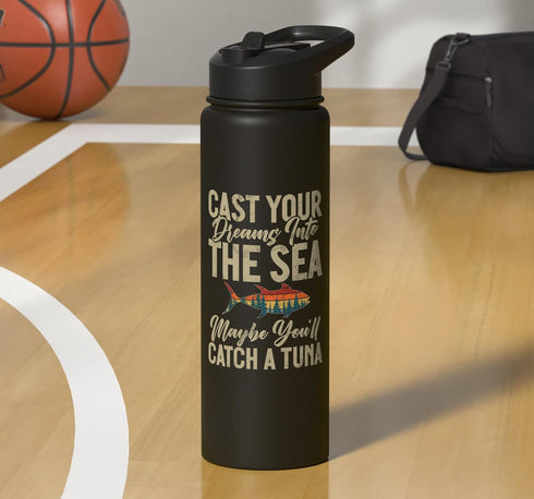 Tuna Fishing Gear Cast Your Dreams into the Sea Tuna Fishing Stainless Steel Insulated Water Bottle