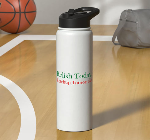 Relish Ketchup Condiments Humor Food Lovers Gifts Relish Today Ketchup Tomorrow - Funny Sarcastic Sauce Pun Stainless