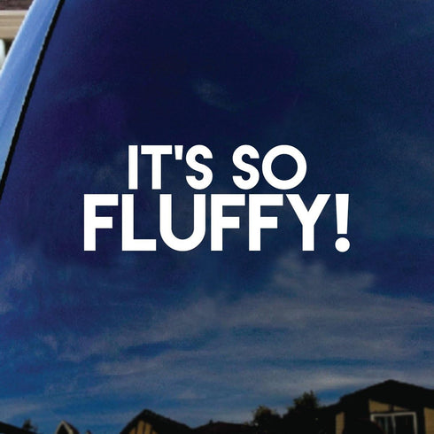 It's So Fluffy Stuffed Animal Funny Car Window Vinyl Decal Sticker 4"