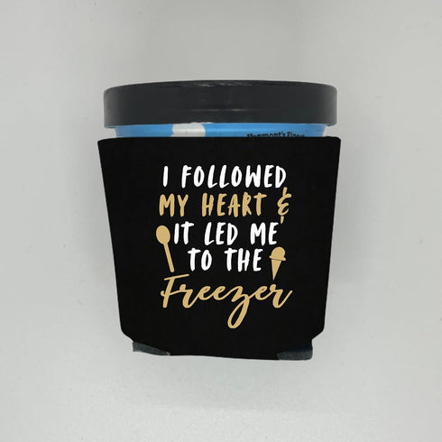 Capital City Commerce Ice Cream Pint Coolers, I Followed My Heart And It Led Me To The Freezer, Ice Cream Pint Sleeves