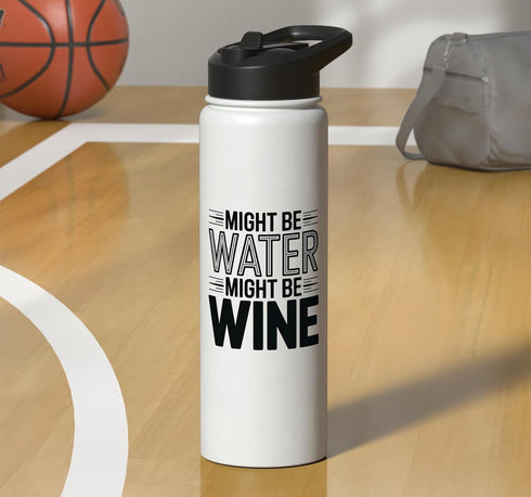 Funny Wine Lover Humor Water Joke Quote Might Be Water Might Be Wine Funny Wine Lover Stainless Steel Insulated Water