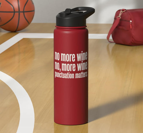 Wine Drinker Humor Tee Winery Life Wine Sommelier Funny Wine No more Wine No, More Wine Punctuation Matter Stainless
