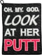Oh My God Look at Her Putt Golf Towel – Funny Printed Golf Gifts for Women